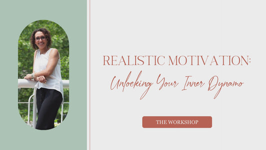 Realistic Motivation : Unlocking Your Inner Dynamo THE WORKSHOP